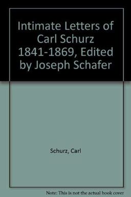 Intimate Letters of Carl Schurz, 1841-1869