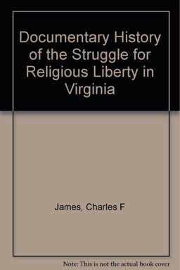 Documentary History of the Struggle for Religious Liberty in Virginia