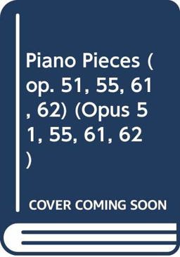Piano Pieces, Opus 51, 55, 61, 62