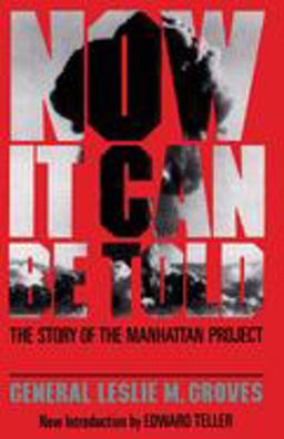 Now It Can Be Told The Story of the Manhattan Project  9780306801891 Front Cover