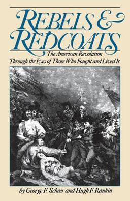 Rebels and Redcoats The American Revolution Through the Eyes of Those That Fought and Lived It  9780306803079 Front Cover