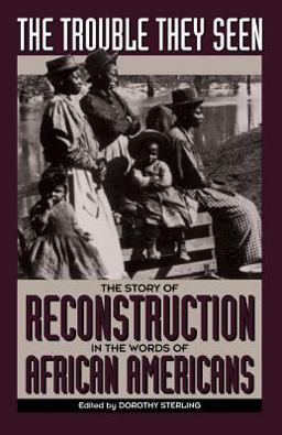 Trouble They Seen The Story of Reconstruction in the Words of African Americans  9780306805486 Front Cover