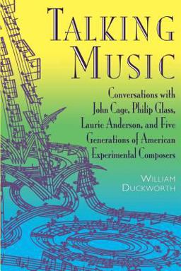 Talking Music Conversations with John Cage, Philip Glass, Laurie Anderson, and 5 Generations of American Experimental Composers  9780306808937 Front Cover