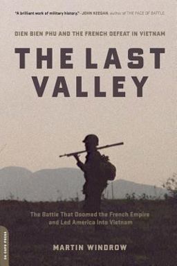 Last Valley Dien Bien Phu and the French Defeat in Vietnam  9780306814433 Front Cover