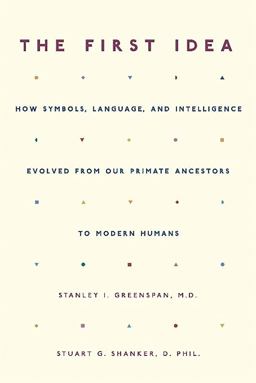 First Idea How Symbols, Language, and Intelligence Evolved from Our Primate Ancestors to Modern Humans  9780306814495 Front Cover