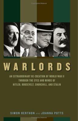 Warlords An Extraordinary Re-Creation of World War II Through the Eyes and Minds of Hitler, Roosevelt, Churchill, and Stalin  9780306814679 Front Cover
