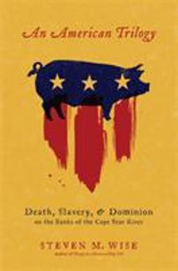 American Trilogy Death, Slavery, and Dominion on the Banks of the Cape Fear River  9780306814754 Front Cover