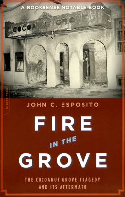 Fire in the Grove The Cocoanut Grove Tragedy and Its Aftermath  9780306815010 Front Cover