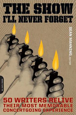 Show I'll Never Forget 50 Writers Relive Their Most Memorable Concertgoing Experience  9780306815089 Front Cover
