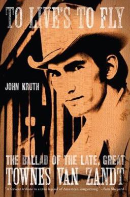 To Live's to Fly The Ballad of the Late Great Townes Van Zandt  9780306815539 Front Cover