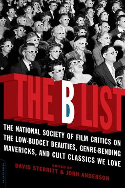 B List The National Society of Film Critics on the Low-Budget Beauties, Genre-Bending Mavericks, and Cult Classics We Love  9780306815669 Front Cover