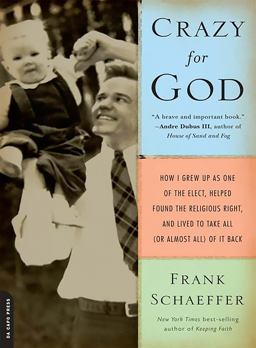 Crazy for God How I Grew up As One of the Elect, Helped Found the Religious Right, and Lived to Take All (or Almost All) of It Back  9780306817502 Front Cover