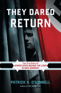 They Dared Return The True Story of Jewish Spies Behind the Lines in Nazi Germany  9780306818004 Front Cover