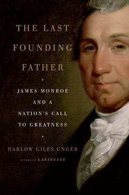 Last Founding Father James Monroe and a Nation's Call to Greatness  9780306818080 Front Cover