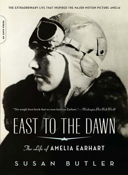 East to the Dawn The Life of Amelia Earhart  9780306818370 Front Cover