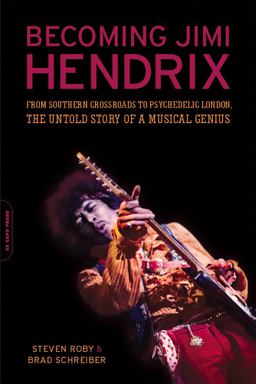 Becoming Jimi Hendrix From Southern Crossroads to Psychedelic London, the Untold Story of a Musical Genius  9780306819100 Front Cover