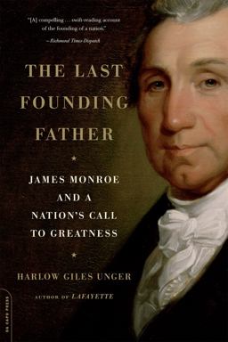 Last Founding Father James Monroe and a Nation's Call to Greatness  9780306819186 Front Cover