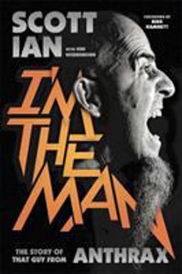 I'm the Man The Story of That Guy from Anthrax  9780306823343 Front Cover