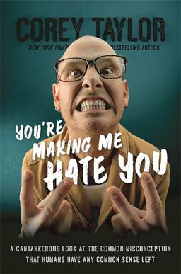 You're Making Me Hate You A Cantankerous Look at the Common Misconception That Humans Have Any Common Sense Left  9780306823589 Front Cover