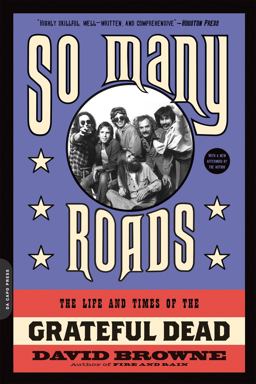 So Many Roads The Life and Times of the Grateful Dead  9780306824470 Front Cover