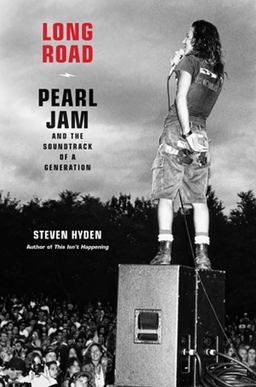 Long Road Pearl Jam and the Soundtrack of a Generation  9780306826429 Front Cover