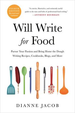 Will Write for Food (4th Edition) Pursue Your Passion and Bring Home the Dough Writing Recipes, Cookbooks, Blogs, and More 4th 9780306873997 Front Cover