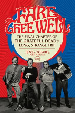 Fare Thee Well The Final Chapter of the Grateful Dead's Long, Strange Trip  9780306903052 Front Cover