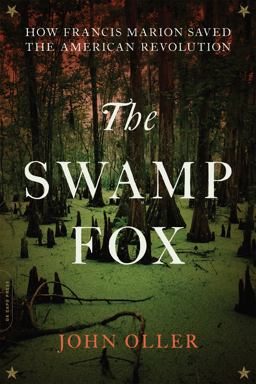 Swamp Fox How Francis Marion Saved the American Revolution  9780306903199 Front Cover