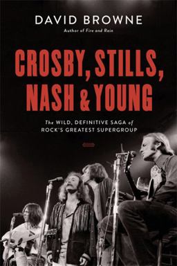 Crosby, Stills, Nash and Young The Wild, Definitive Saga of Rock's Greatest Supergroup  9780306903281 Front Cover