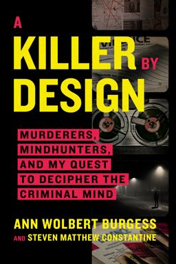 Killer by Design Murderers, Mindhunters, and My Quest to Decipher the Criminal Mind  9780306924873 Front Cover
