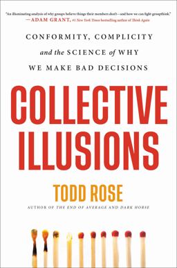 Collective Illusions Conformity, Complicity, and the Science of Why We Make Bad Decisions  9780306925689 Front Cover