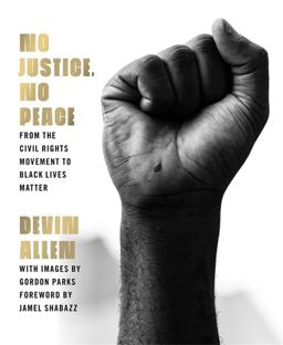 No Justice, No Peace From the Civil Rights Movement to Black Lives Matter  9780306925900 Front Cover