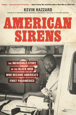 American Sirens The Incredible Story of the Black Men Who Became America's First Paramedics  9780306926075 Front Cover