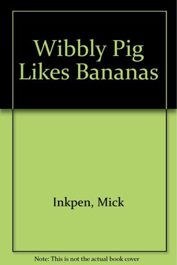 Wibbly Pig Likes Bananas Wibbly Pig Likes Bananas