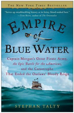 Empire of Blue Water Captain Morgan's Great Pirate Army, the Epic Battle for the Americas, and the Catastrophe That Ended the Outlaws' Bloody Reign  9780307236616 Front Cover