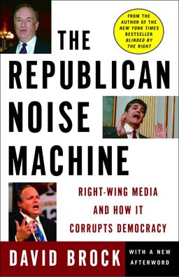 Republican Noise Machine Right-Wing Media and How It Corrupts Democracy  9780307236890 Front Cover