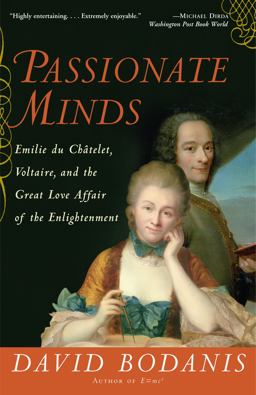 Passionate Minds Emilie du Chatelet, Voltaire, and the Great Love Affair of the Enlightenment  9780307237217 Front Cover
