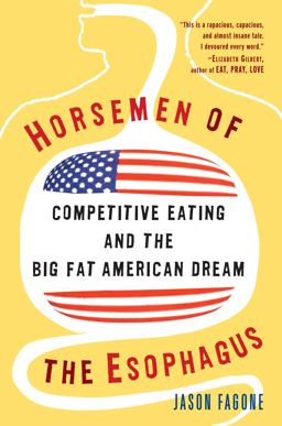 Horsemen of the Esophagus Competitive Eating and the Big Fat American Dream  9780307237392 Front Cover