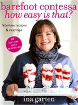 Barefoot Contessa How Easy Is That? Fabulous Recipes and Easy Tips: a Cookbook  9780307238764 Front Cover