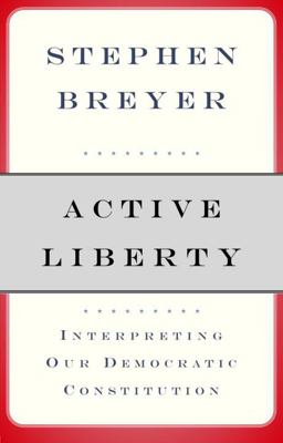 Active Liberty Interpreting Our Democratic Constitution  9780307263131 Front Cover