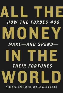 All the Money in the World How the Forbes 400 Make--and Spend--Their Fortunes  9780307266125 Front Cover