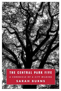 Central Park Five A Chronicle of a City Wilding  9780307266149 Front Cover