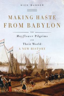 Making Haste from Babylon The Mayflower Pilgrims and Their World - A New History  9780307266828 Front Cover