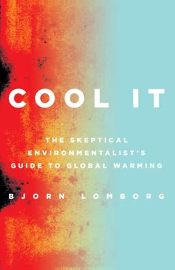 Cool It The Skeptical Environmentalist's Guide to Global Warming  9780307266927 Front Cover