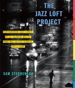 Jazz Loft Project Photographs and Tapes of W. Eugene Smith from 821 Sixth Avenue, 1957-1965  9780307267092 Front Cover