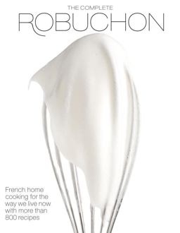 Complete Robuchon French Home Cooking for the Way We Live Now with More Than 800 Recipes: a Cookbook  9780307267191 Front Cover