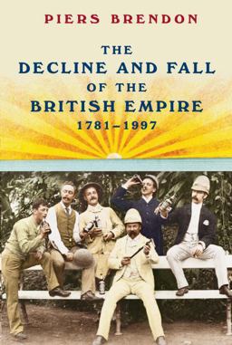 Decline and Fall of the British Empire, 1781-1997  9780307268297 Front Cover