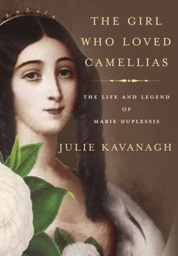 Girl Who Loved Camellias The Life and Legend of Marie Duplessis  9780307270795 Front Cover