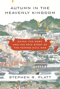 Autumn in the Heavenly Kingdom China, the West, and the Epic Story of the Taiping Civil War  9780307271730 Front Cover