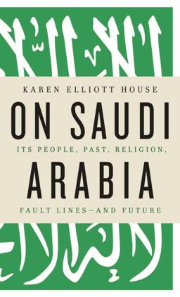 On Saudi Arabia Its People, Past, Religion, Fault Lines - And Future  9780307272164 Front Cover